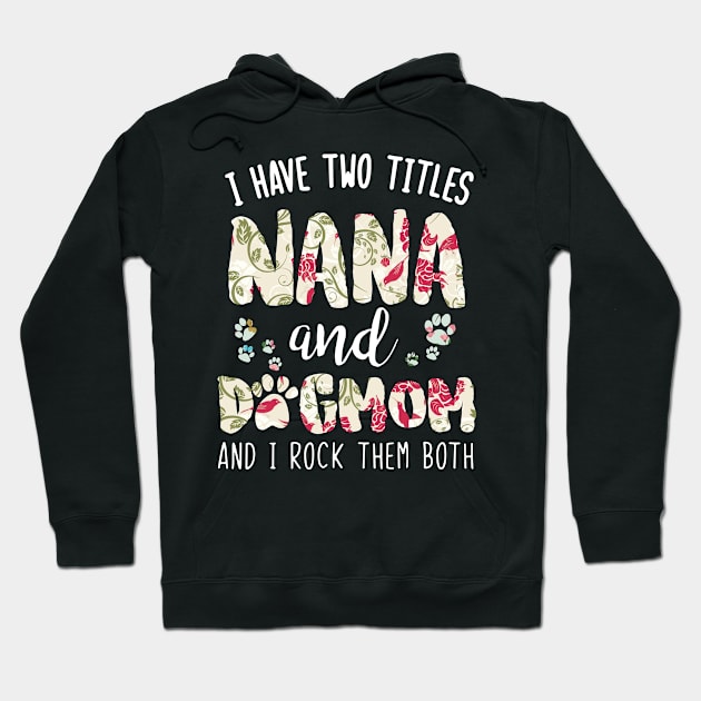 I have two titles Nana and dog mom Hoodie by gotravele store